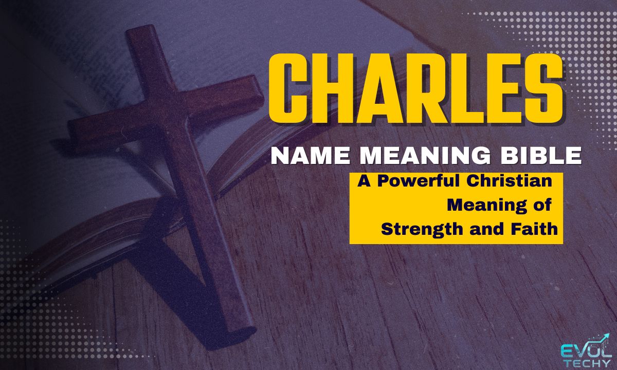 charles-name-meaning-bible-a-powerful-christian-meaning-of-strength-and-faith