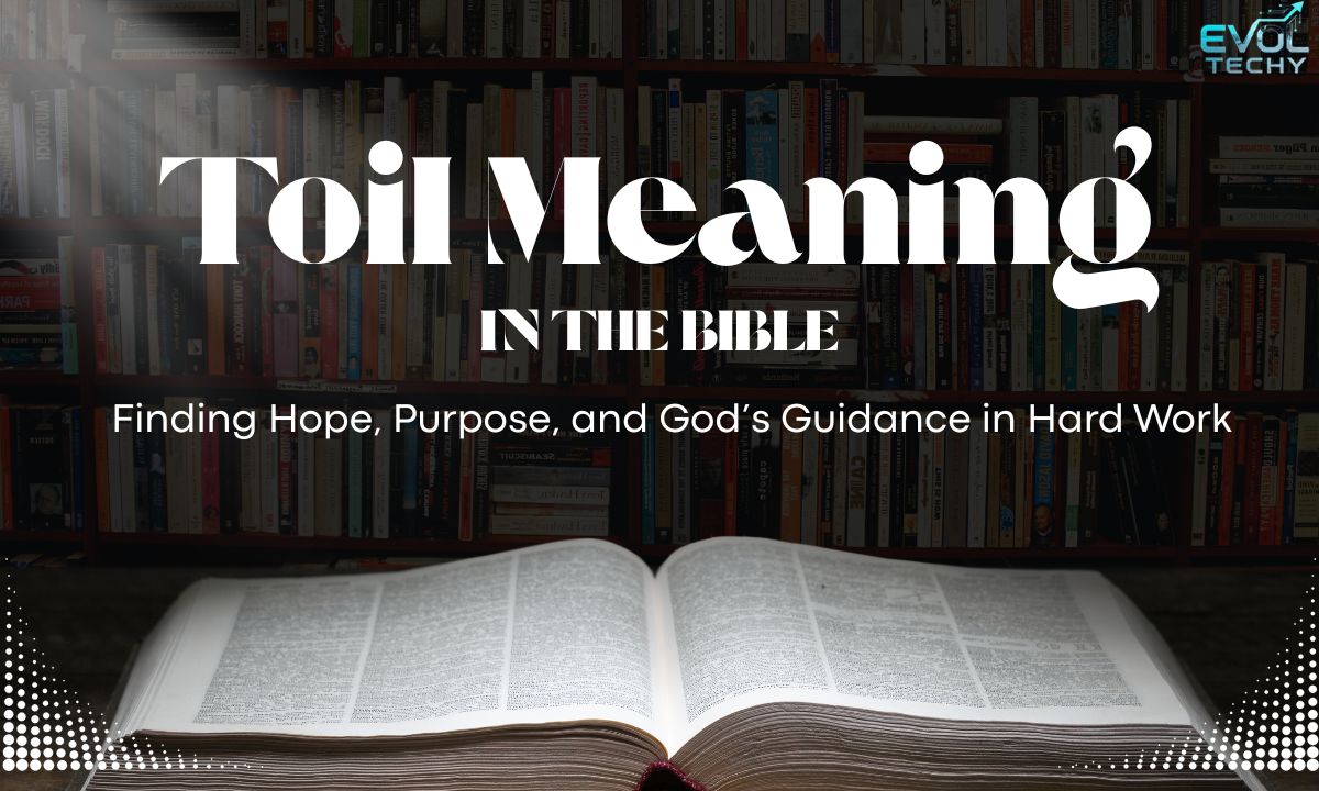 toil-meaning-in-the-bible-finding-hope-purpose-and-gods-guidance-in-hard-work